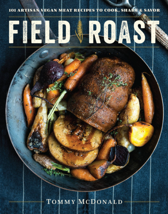 Field-Roast-101-Artisan-Vegan-Meat-Recipes-to-Cook-Share-and-Savor