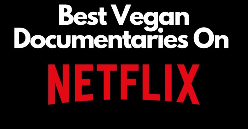 best vegan documentaries on netflix