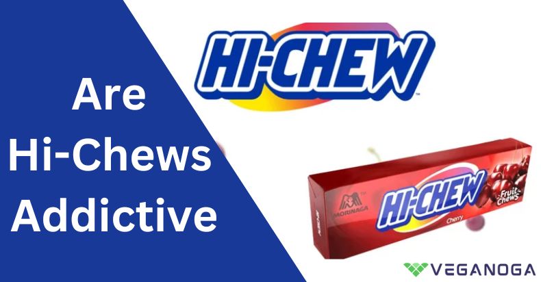 are hi-chews addictive