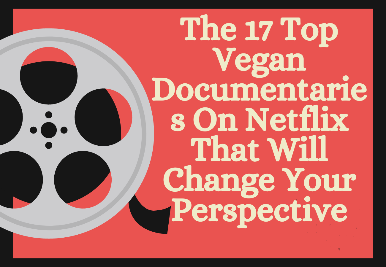 The 17 Top Vegan Documentaries On Netflix That Will Change Your Perspective